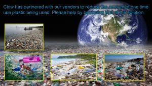 Clow has partnered with our vendors to reduce the amount of one time use plastic being used