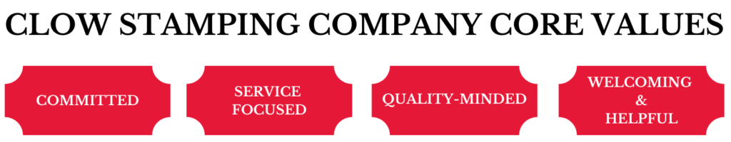 Clow Stamping Company Core Values - Committed, service focused, quality, welcoming & helpful